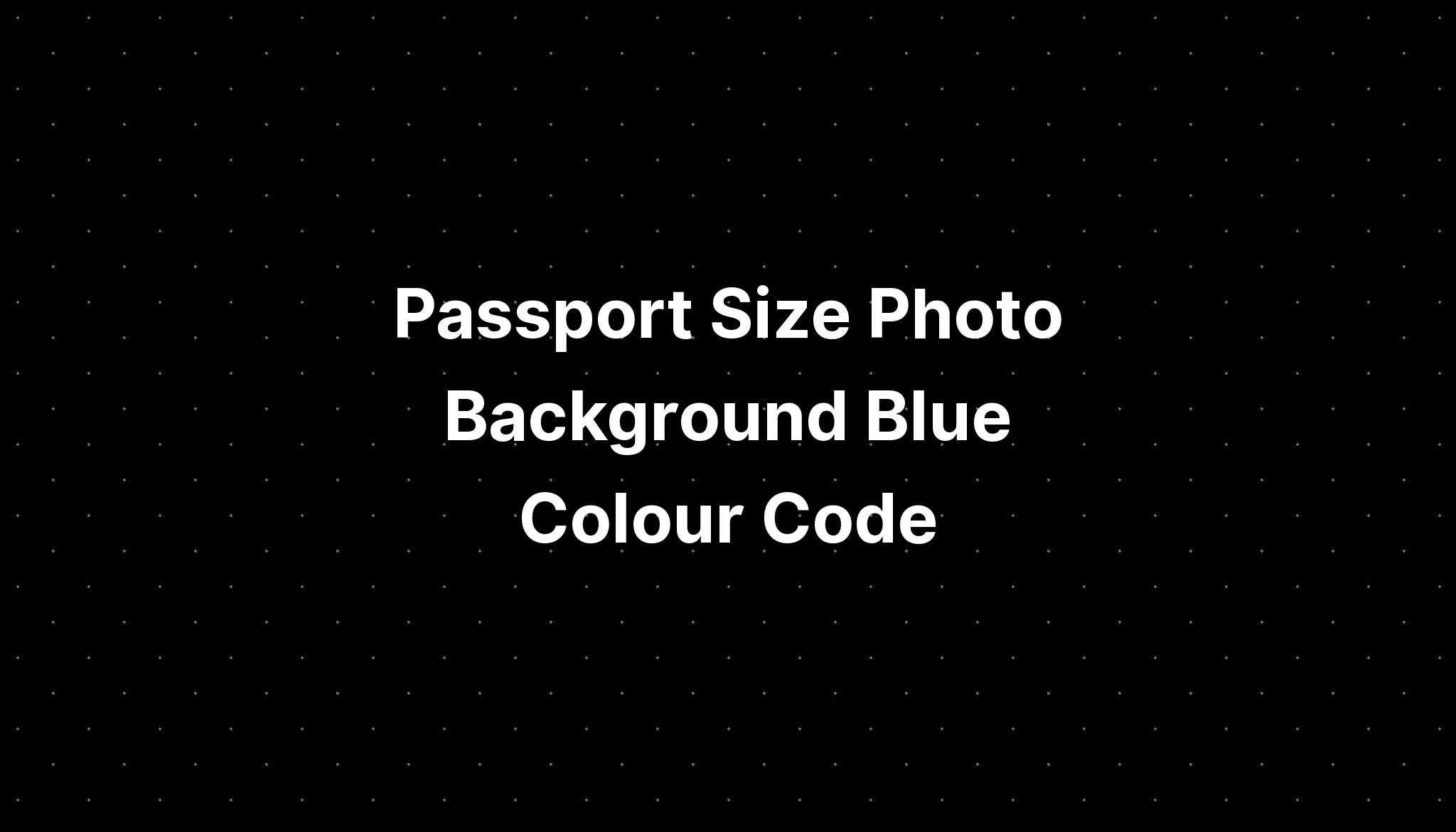 Passport Size Photo Background Blue Colour Code IMAGESEE